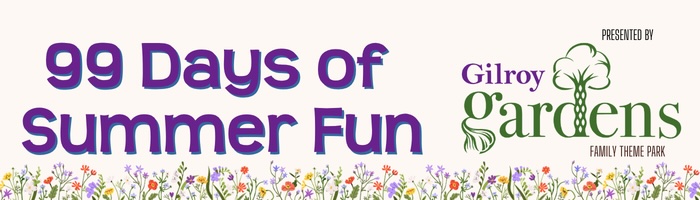 99 days of summer fun heading brought to you by gilroy gardens